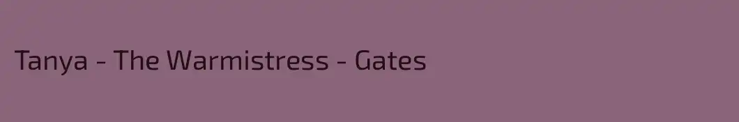Tanya - The Warmistress - Gates